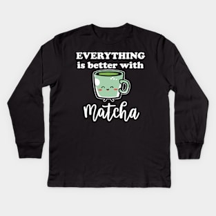 Everything Is Better With Matcha For Green Tea Lovers Kids Long Sleeve T-Shirt